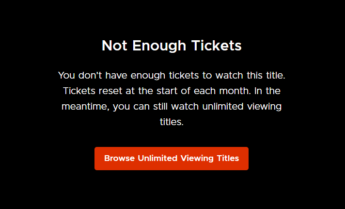 Screenshot of dialog box that reads, "Not Enough Tickets. You don't have enough tickets to watch this title. Tickets reset at the start of each month. In the meantime, you can still watch unlimited viewing titles."